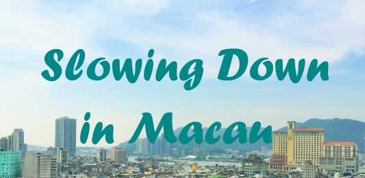 Slowing Down in Macau