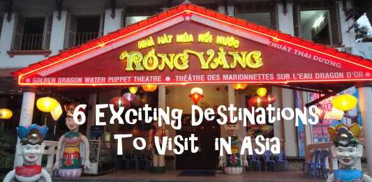 6 Exciting Destinations To Visit in Asia