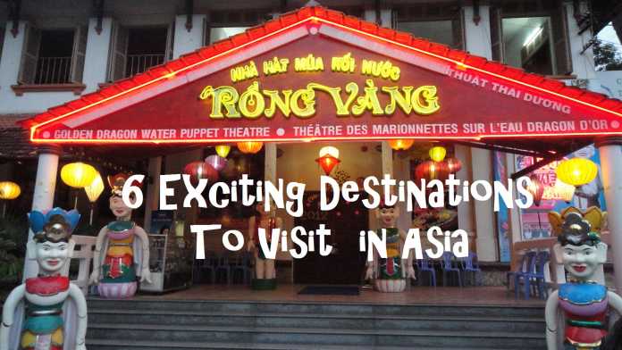6 Exciting Destinations To Visit in Asia